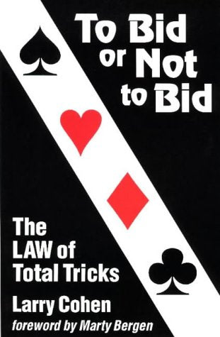To Bid or Not to Bid: The LAW of Total Tricks By Larry Cohen