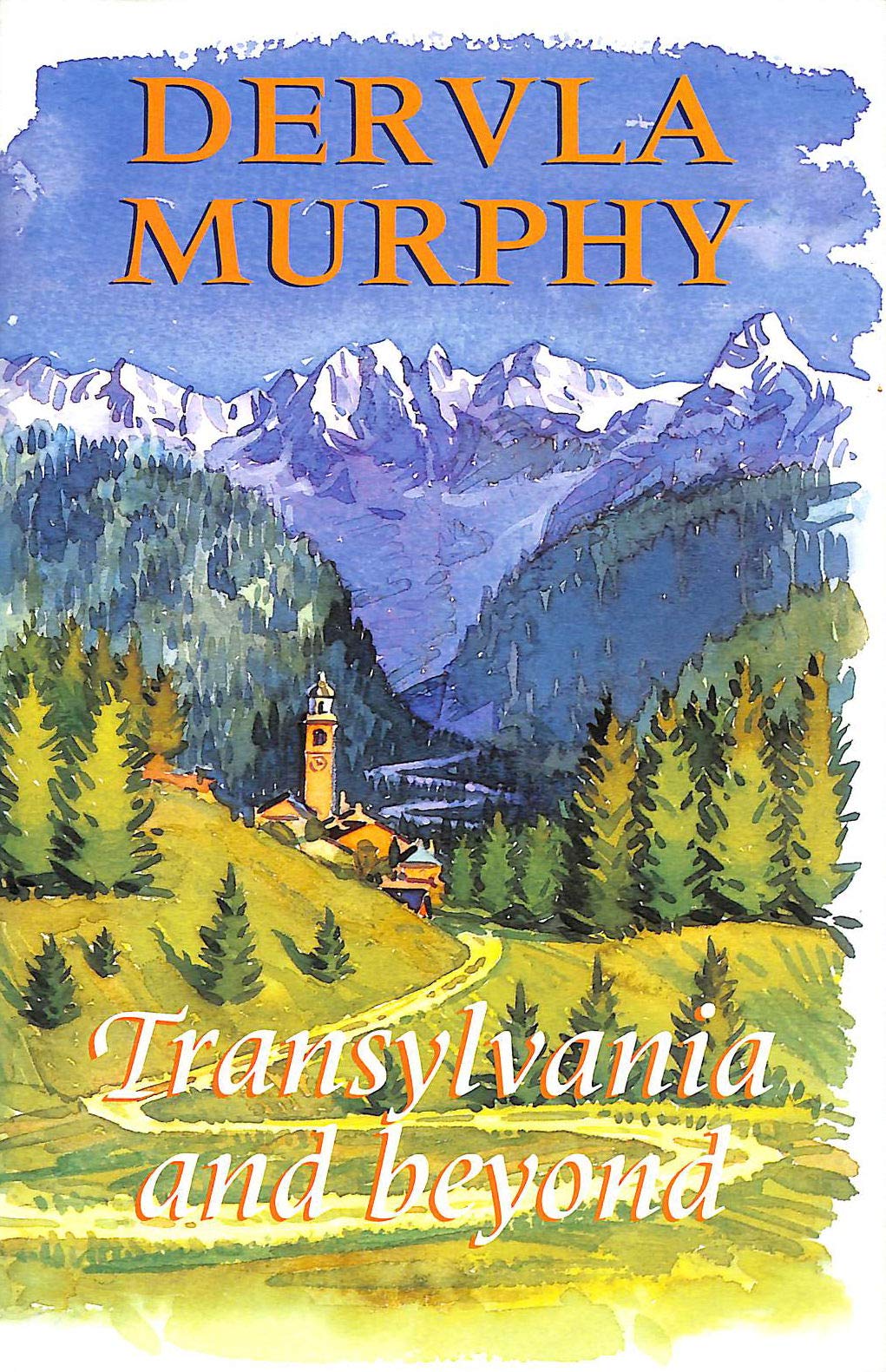 Transylvania and Beyond By Dervla Murphy