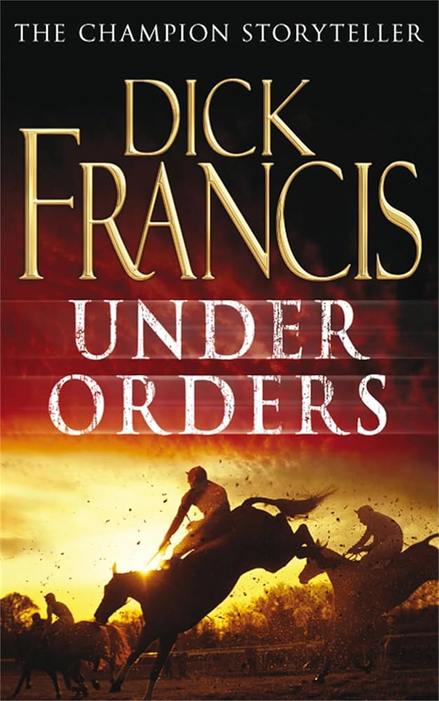 Under Orders (A Dick Francis Novel) by Dick Francis