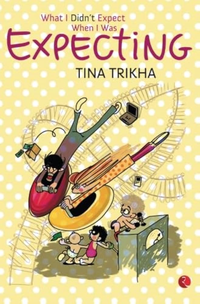 WHAT I DIDN'T EXPECT WHEN I WAS EXPECTING  by Tina Trikha