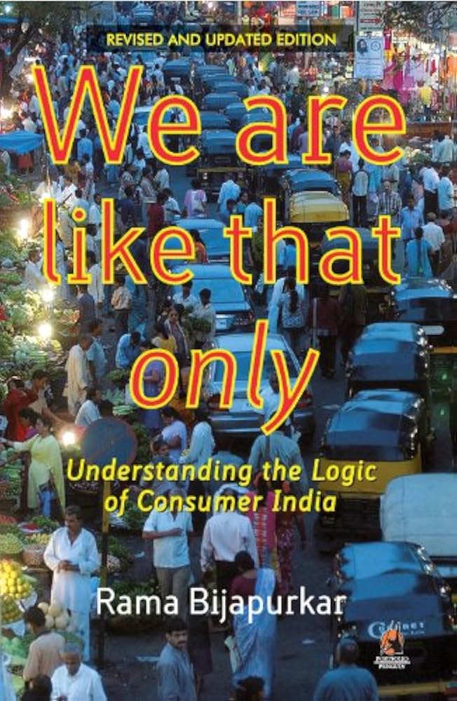 We are Like that Only: Understanding the Logic of Consumer India Book by Rama Bijapurkar