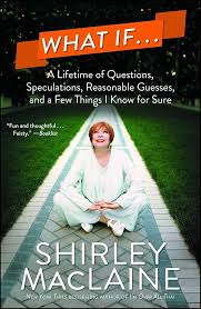 What If . . .: A Lifetime of Questions, Speculations, Reasonable Guesses, and a Few Things I Know for Sure Paperback by Shirley MacLaine