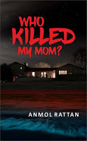 Who Killed My Mom? By Anmol Rattan