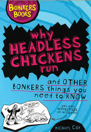 Why Headless Chickens Run and Other Bonkers ThingsYou Need to Know (Bonkers Books) By Michael Cox online second hand books