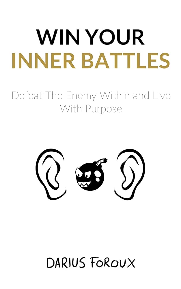 Win your inner battles: defeat the enemy within and live with purpose kindle edition