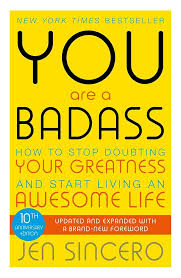 You Are a Badass: How to Stop Doubting Your Greatness and Start Living an Awesome Life Book by Jen Sincero