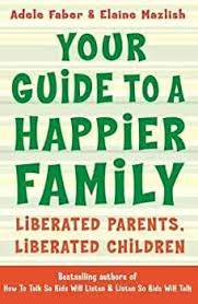 Your Guide to A Happier Family By  Adele Faber