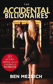 The Accidental Billionaires: Sex, Money, Betrayal and the Founding of Facebook By Ben Mezrich