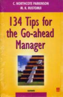 134 Tips for the Go-Ahead Manager by C. Northcote Parkinson and M.K. Rustomji