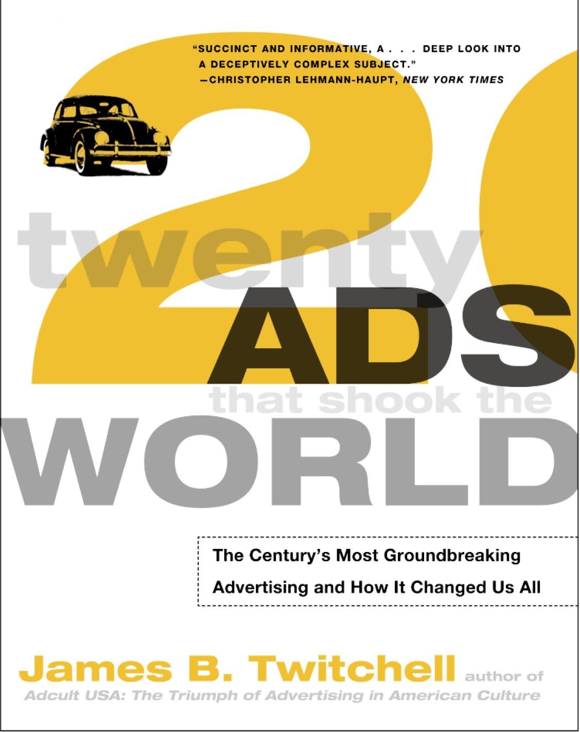 20 Ads that Shook the World: The Century's Most Groundbreaking Advertising and how it Changed Us All, James B. Twitchell