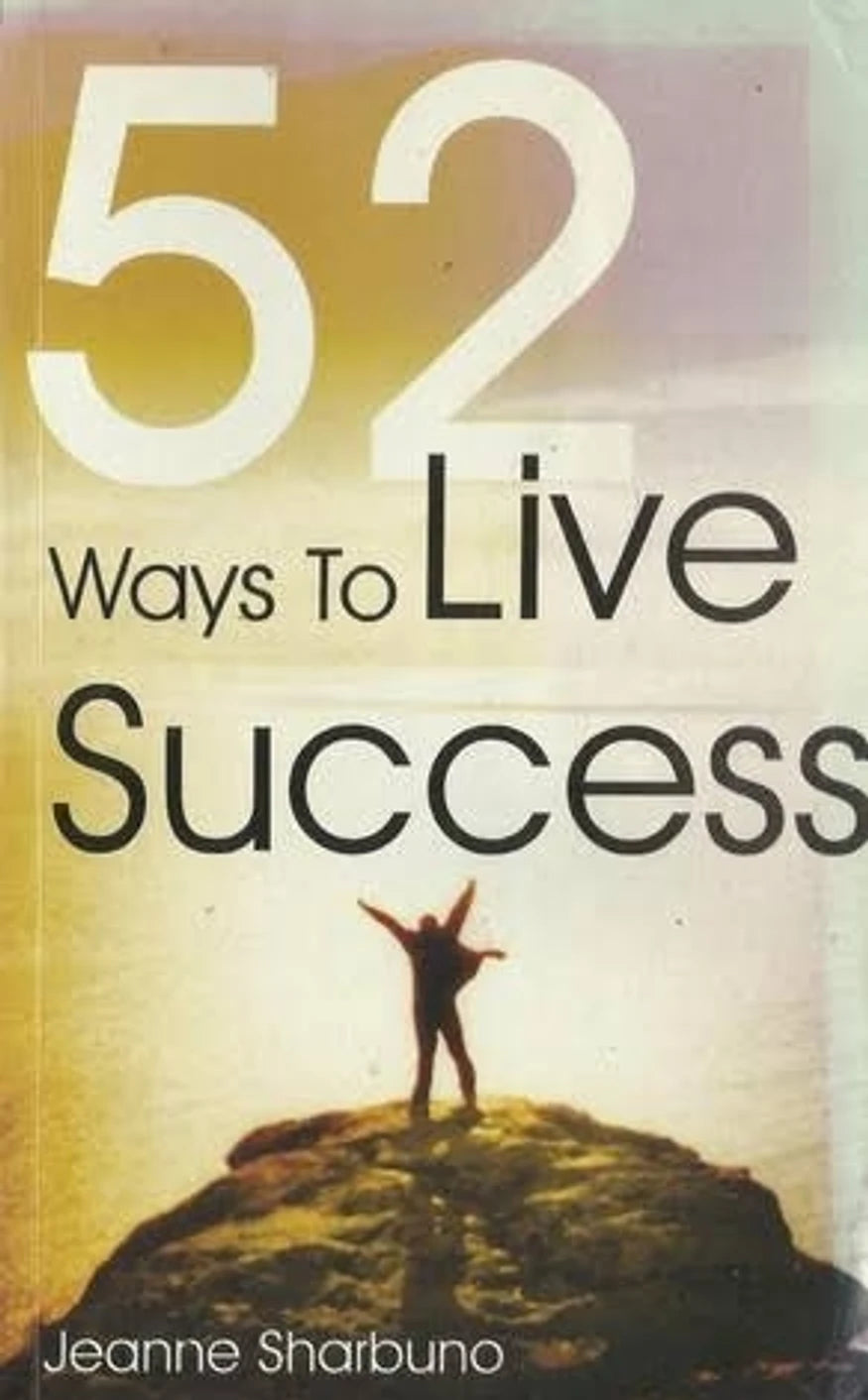 52 Ways To Live Success By Jeanne Sharbuno