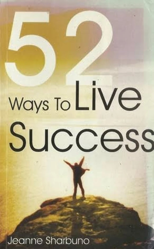 52 Ways To Live Success By Jeanne Sharbuno