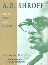 
A.D. Shroff: Titan of Finance And Free Enterprise By Sucheta Dalal 
