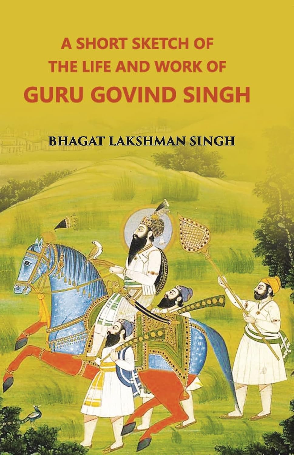A Short Sketch of the Life and Works of Guru Govind Singh  Paperback by Singh Bhagat Lakshman