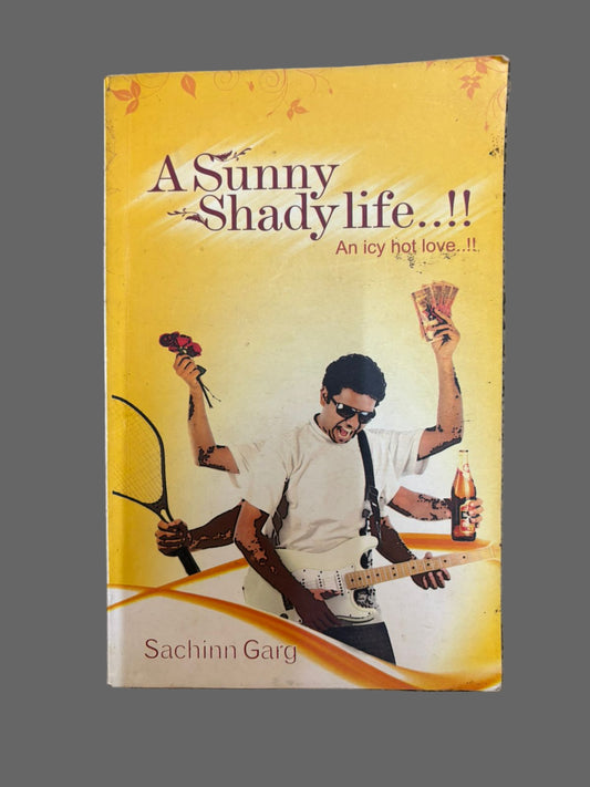 A Sunny Shady life..!! An icy hot love..!! By Sachinn Garg