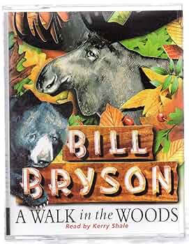 A Walk In The Woods: The World's Funniest Travel Writer Takes a Hike By Bill Bryson 