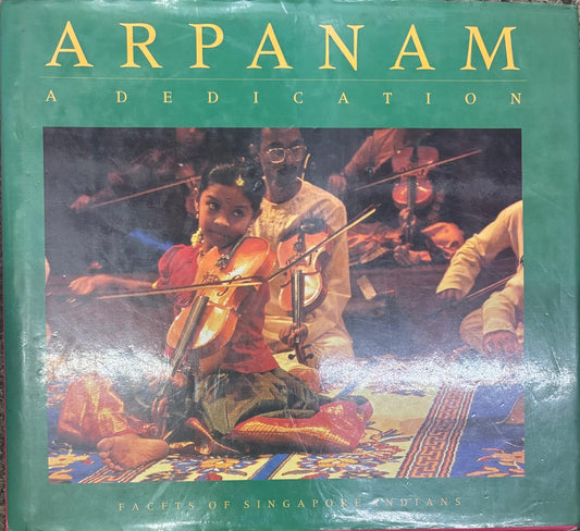 Arpanam : a dedication : facets of Singapore Indians By Dr. Pradeep Chakravarthy ( Rare )