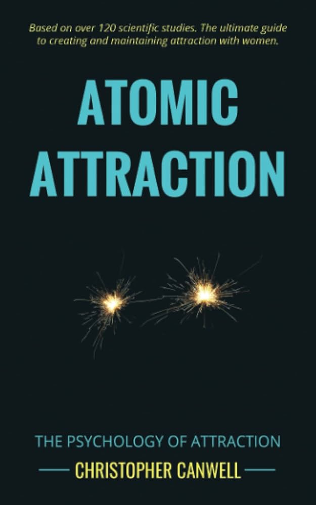 Atomic Attraction: The Psychology of Attraction Book by Christopher Canwell