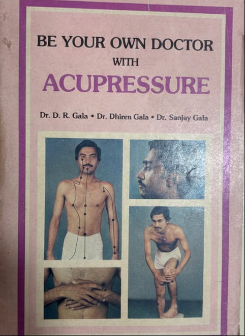BE YOUR OWN DOCTOR WITH ACUPRESSURE By Dr. D. R. Gala (Rare)   second hand books online