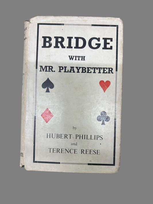 BRIDGE WITH MR. PLAYBETTER By HUBERT PHILLIPS and TERENCE REESE