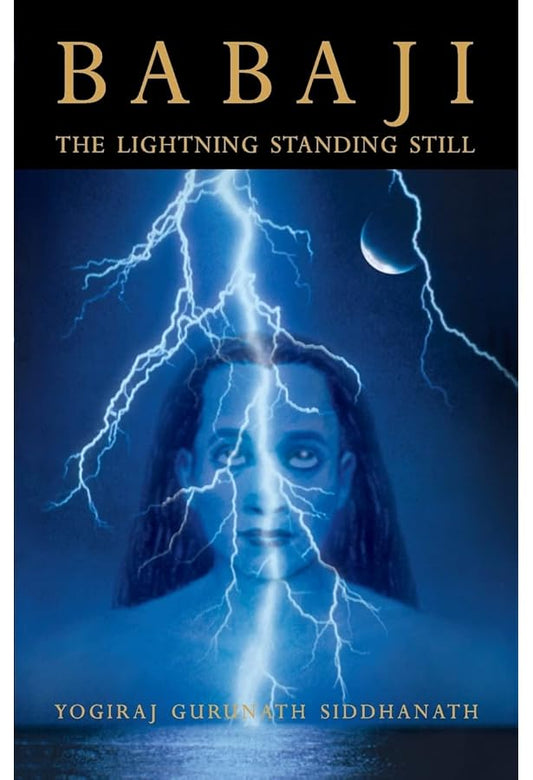 Babaji: The Lightning Standing Still By Yogiraj Gurunath Siddhanath