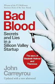 Bad Blood Secrets and Lies in a Silicon Valley Startup By John Carreyrou