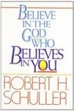 Believe In The God Who Believes In You By Robert H Schuller