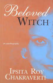 Beloved Witch: An Autobiography Book by Ipsita Roy Chakraverti