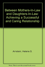 Between Mothers-in-Law & Daughters-in-Law: Achieve a Successful and Caring Relationship by Helene S. Arnstein ( Rare )