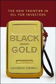 Black Gold The New Frontier in Oil for Investors By George Orwel (Rare)