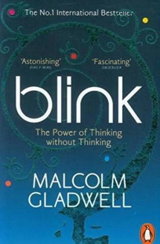 Blink : The Power Of Thinking Without Thinking By MALCOLM GLADWELL