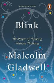 Blink: The Power of Thinking Without Thinking, Malcolm Gladwell