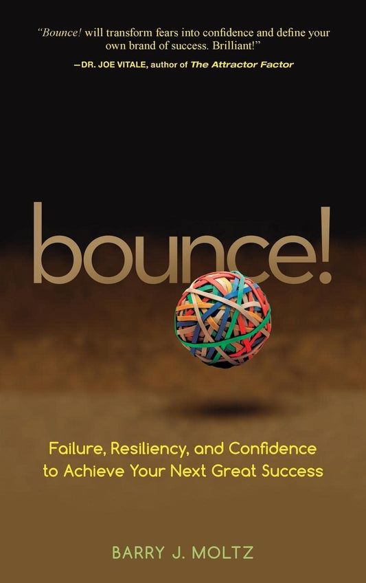 Bounce! Failure, Resiliency, and Confidence to Achieve Your Next Great Success Book by Barry J. Moltz