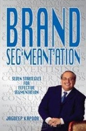 Brand Segmentation: Seven Strategies For Effective Segmentation  by Jagdeep Kapoor