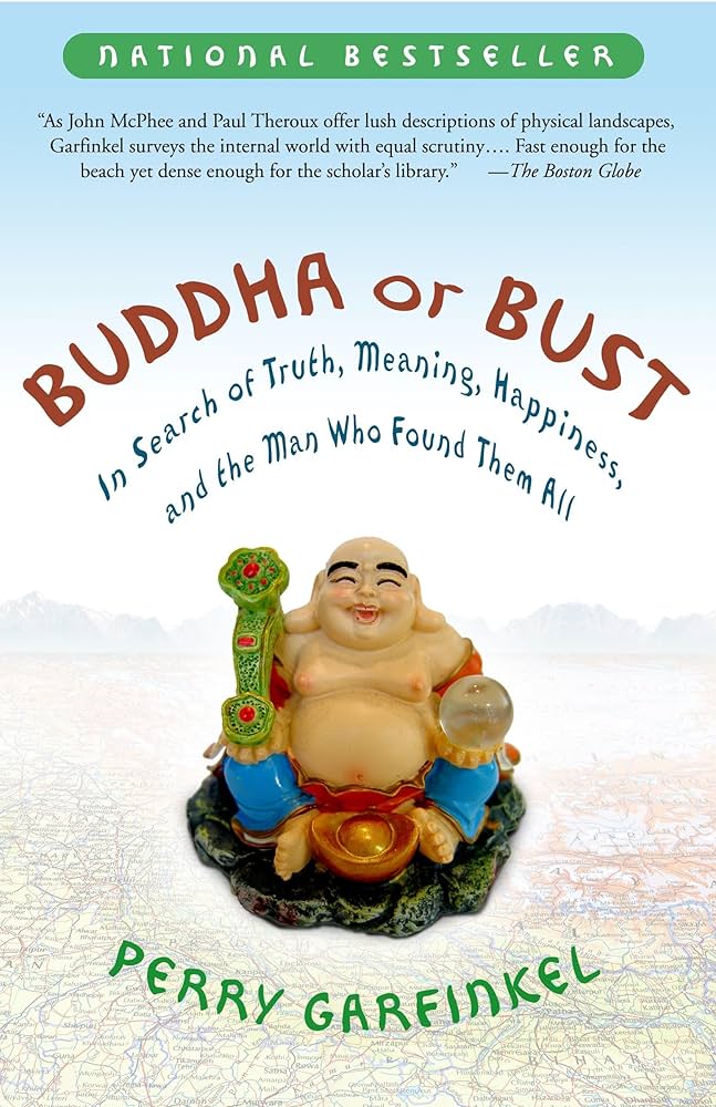 Buddha or Bust: In Search of Truth, Meaning, Happiness, and the Man Who Found Them All, Perry Garfinkel