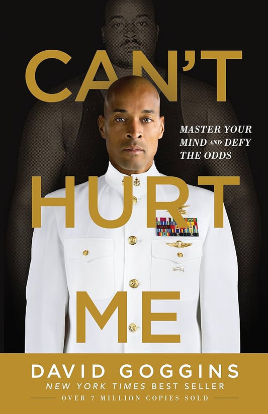 Can't Hurt Me: Master Your Mind and Defy the Odds,  David Goggins