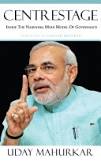 
Centrestage
Inside the Narendra Modi Model of Governance
By Uday Mahurkar