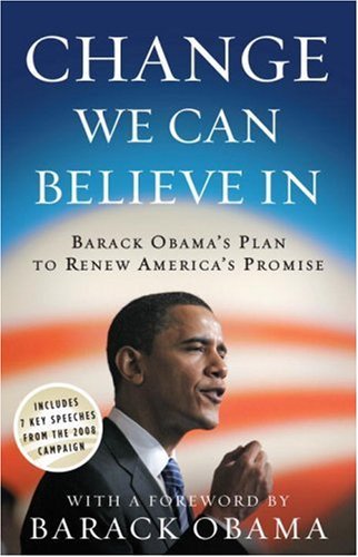 Change We Can Believe In: Barack Obama's Plan to Renew America's Promise (English Edition)   By Obama for Change (Author), Barack Obama