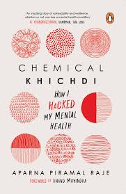 Chemical Khichdi: How I Hack My Mental Health Book by Aparna Piramal
