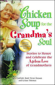 Chicken Soup for the Grandma's Soul: Stories to Honor and Celebrate the Ageless Love of Grandmothers (Chicken Soup for the Soul) Paperback by Jack Canfield, Leann Thieman & Mark Victor Hansen