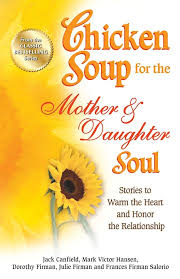 Chicken Soup for the Mother and Daughter Soul: Stories to Warm the Heart and Honor the Relationship (Chicken Soup for the Soul) Paperback by Jack Canfield & Mark Victor Hansen