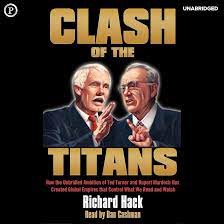 Clash of the Titans: How the Unbridled Ambition of Ted Turner and Rupert Murdoch Has Created Global Empires That Control What We Read and Watch By Richard Hack