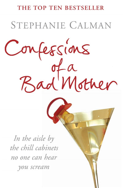 Confessions of a Bad Mother By Stephanie Calman