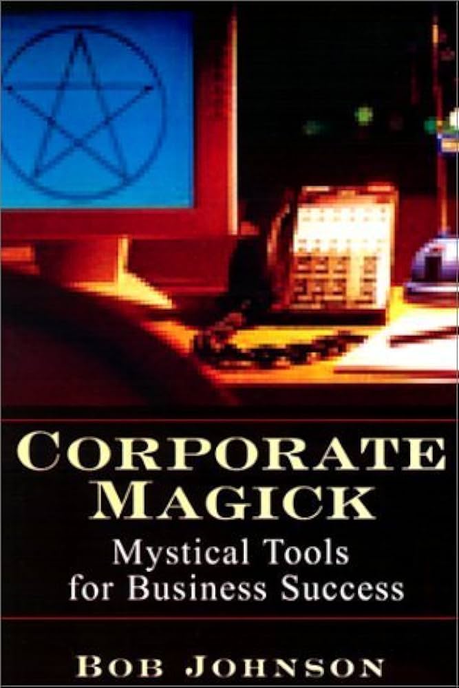 Corporate Magick: Mystical Tools for Business Success Paperback by Bob Johnson