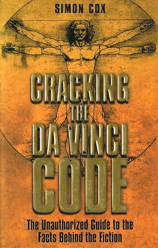 Cracking the Da Vinci Code: The Unauthorized Guide to the Facts Behind Dan Brown's Bestselling Novel Book by Simon Cox