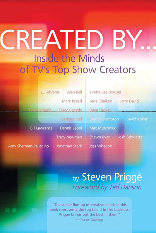 Created by: Inside the Minds of Tv's Top Show Creators By Steven Prigge