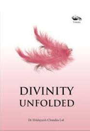 DIVINITY UNFOLDED By Dr Hridayesh Chandra Lal