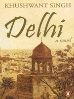 Delhi - A Novel: A Novel           Khushwant Singh