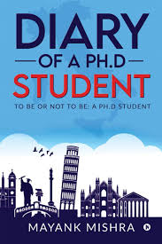 Diary of a Ph.D Student : To Be or Not to Be: A Ph.D Student
