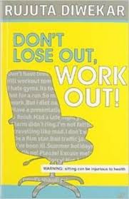 Don't Lose Out, Work Out! by Rujuta Diwekar